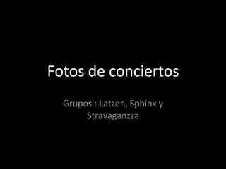 Fotos de conciertos Grupos : Latzen, Sphinx y Stravaganzza 