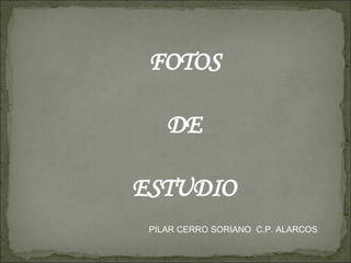 FOTOS DE ESTUDIO PILAR CERRO SORIANO  C.P. ALARCOS 