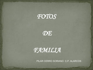 FOTOS  DE FAMILIA PILAR CERRO SORIANO  C.P. ALARCOS 