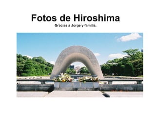 Fotos de Hiroshima Gracias a Jorge y familia. 