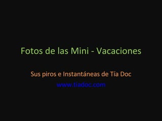 Fotos de las Mini - Vacaciones Sus piros e Instantáneas de Tía Doc www.tiadoc.com 