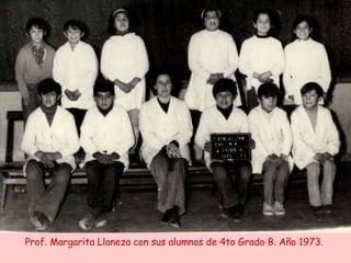 Prof. Margarita Llaneza con sus alumnos de 4to Grado B. Año 1973. 
