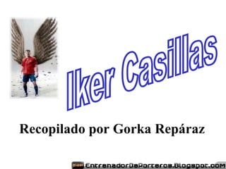 Iker Casillas Recopilado por Gorka Repáraz 