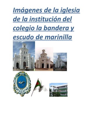 Imágenes de la iglesia
de la institución del
colegio la bandera y
escudo de marinilla
 