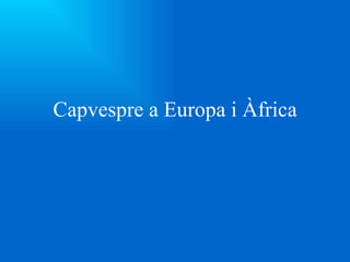 Capvespre a Europa i Àfrica 