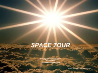 SPACE TOUR Investigación y realización: O. Sierra Q. [email_address] Música: Así habló Zaratustra (Strauss) 