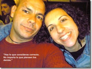 "Haz lo que consideras correcto. No importa lo que piensen los demás."   