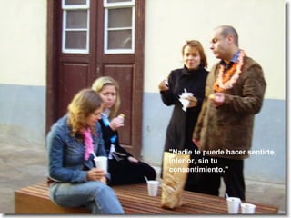 "Nadie te puede hacer sentirte inferior, sin tu consentimiento."  