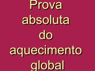 Prova  absoluta  do  aquecimento  global 