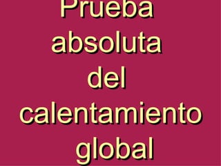 Prueba  absoluta  del  calentamiento  global 