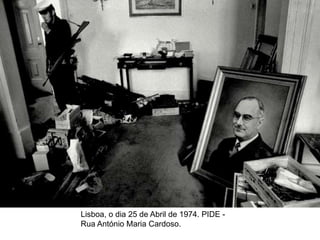 Lisboa, o dia 25 de Abril de 1974. PIDE -
Rua António Maria Cardoso.
 