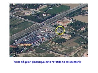 Yo no sé quien piensa que esta rotonda no es necesaria 
