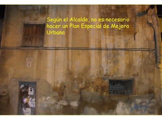 Según el Alcalde, no es necesario hacer un Plan Especial de Mejora Urbana . 