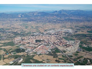 Tenemos una ciudad en un contexto espectacular 