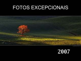 FOTOS EXCEPCIONAIS 2007 