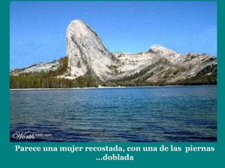 Parece una mujer recostada, con una de las  piernas doblada… 