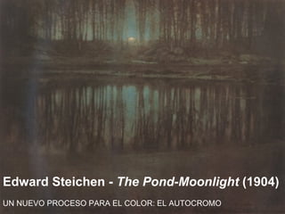 Edward Steichen -  The Pond-Moonlight  (1904) UN NUEVO PROCESO PARA EL COLOR: EL AUTOCROMO 