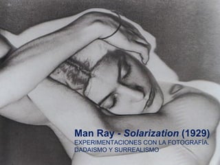 Man Ray -  Solarization  (1929) EXPERIMENTACIONES CON LA FOTOGRAFÍA. DADAISMO Y SURREALISMO 