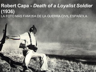 Robert Capa -  Death of a Loyalist Soldier  (1936) LA FOTO  MÁS FAMOSA  DE LA GUERRA CIVIL ESPAÑOLA 