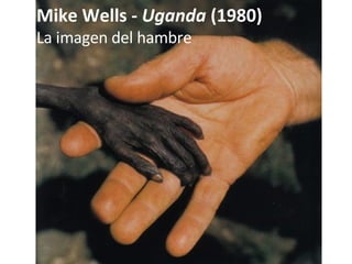 Mike Wells -  Uganda  (1980) La imagen del hambre 