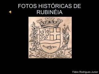 FOTOS HISTÓRICAS DE RUBINÉIA Fábio Rodrigues Junior 