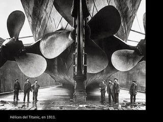 Hélices del Titanic, en 1911. 
 