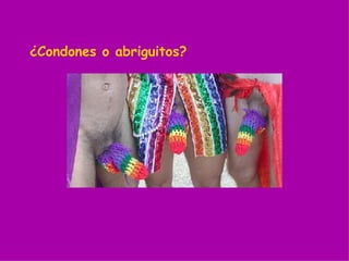 ¿Condones o abriguitos?