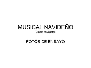MUSICAL NAVIDEÑO Drama en 3 actos FOTOS DE ENSAYO 