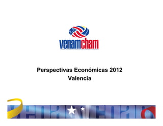 Perspectivas Económicas 2012
           Valencia
 