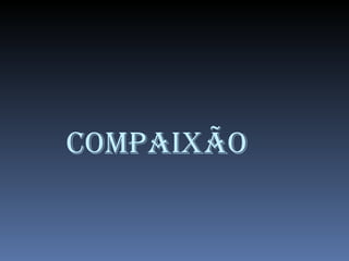 COMPAIXÃO