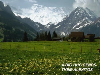 A BIG HUG SENDS THEM ALEXITOS 