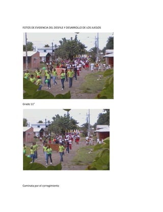 FOTOS DE EVIDENCIA DEL DESFILE Y DESARROLLO DE LOS JUEGOS




Grado 11°




Caminata por el corregimiento
 
