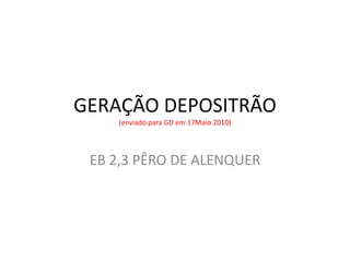 GERAÇÃO DEPOSITRÃO(enviado para GD em 17Maio 2010) EB 2,3 PÊRO DE ALENQUER 