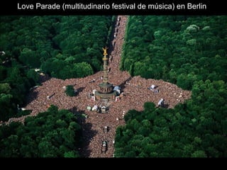 Love Parade (multitudinario festival de música) en Berlin
 