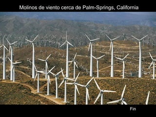 Molinos de viento cerca de Palm-Springs, California
Fin
 