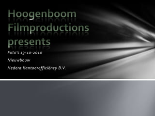 Foto’s 13-10-2010 Nieuwbouw Hedera Kantoorefficiëncy B.V. Hoogenboom Filmproductionspresents 