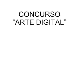 CONCURSO
“ARTE DIGITAL”
 