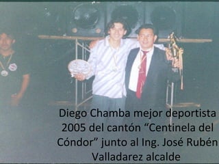 Diego Chamba mejor deportista 2005 del cantón “Centinela del Cóndor” junto al Ing. José Rubén Valladarez alcalde  