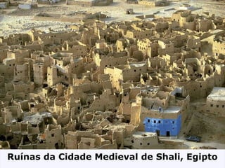Ruínas da Cidade Medieval de Shali, Egipto
 