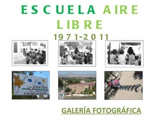 ESCUELA  AIRE LIBRE 1971-2011 GALERÍA FOTOGRÁFICA 
