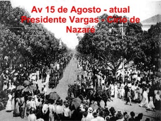 Av 15 de Agosto - atual Presidente Vargas - Círio de Nazaré 