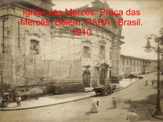 Igreja das Mercês. Praça das Mercês. Belém. PARÁ / Brasil. 1910 