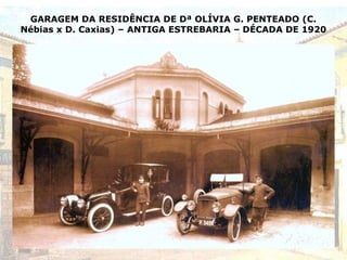 GARAGEM DA RESIDÊNCIA DE Dª OLÍVIA G. PENTEADO (C.
Nébias x D. Caxias) – ANTIGA ESTREBARIA – DÉCADA DE 1920
 