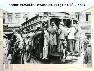 BONDE CAMARÃO LOTADO NA PRAÇA DA SÉ - 1937
 