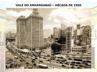 VALE DO ANHANGABAÚ – DÉCADA DE 1950
 