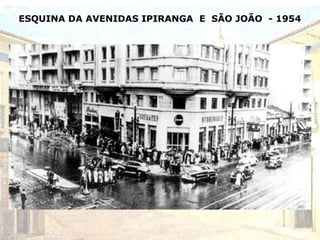 ESQUINA DA AVENIDAS IPIRANGA E SÃO JOÃO - 1954
 