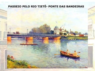 PASSEIO PELO RIO TIETÊ- PONTE DAS BANDEIRAS
 