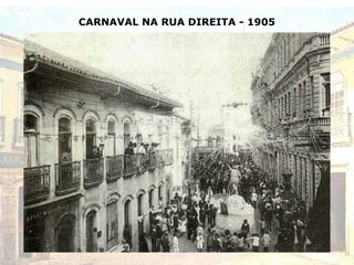 CARNAVAL NA RUA DIREITA - 1905
 