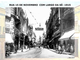 RUA 15 DE NOVEMBRO COM LARGO DA SÉ- 1915
 