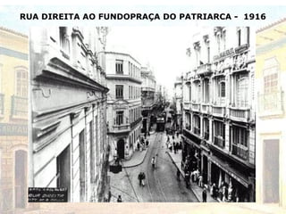 RUA DIREITA AO FUNDOPRAÇA DO PATRIARCA - 1916
 
